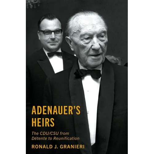 Adenauer's Heirs: The Cdu/CSU from Détente to Reunification