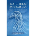 Gabriel's Messages: Encounters with the Archangel Gabriel that will inspire and help you understand the divine universe.