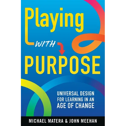 Playing with Purpose: Universal Design for Learning in an Age of Change
