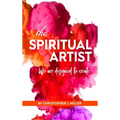 The Spiritual Artist: We are Designed to Create