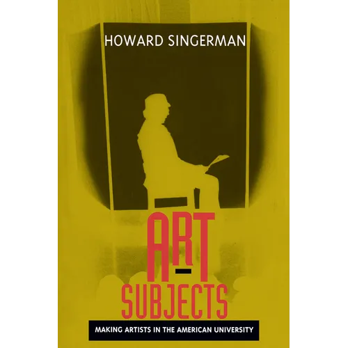 Art Subjects: Making Artists in the American University