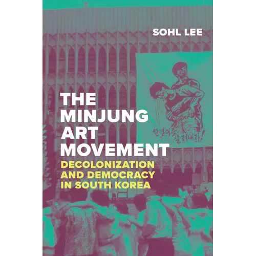 The Minjung Art Movement: Decolonization and Democracy in South Korea