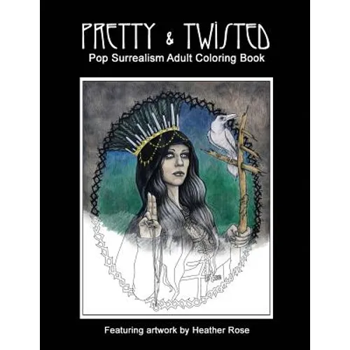 Pretty & Twisted: Pop Surrealism Adult Coloring Book