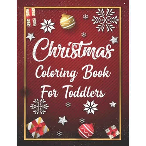 Christmas Coloring Book For Toddlers: Christmas Coloring Book For Toddlers, Christmas Coloring Book, christmas coloring book for toddlers. 50 Pages 8.
