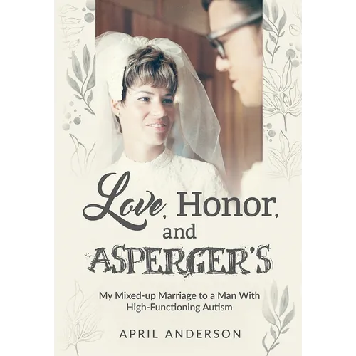 Love, Honor, and Asperger's: My Mixed-up Marriage to a Man With High-Functioning Autism