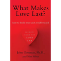 What Makes Love Last?: How to Build Trust and Avoid Betrayal
