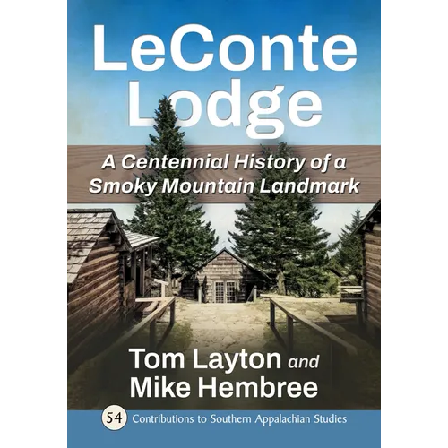 LeConte Lodge: A Centennial History of a Smoky Mountain Landmark