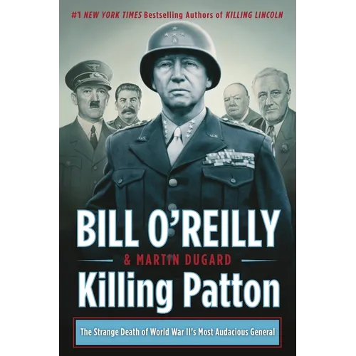Killing Patton: The Strange Death of World War II's Most Audacious General