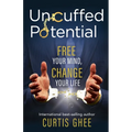 Uncuffed Potential: Free Your Mind, Change Your Life