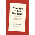 You Are What You Read: A Practical Guide to Reading Well