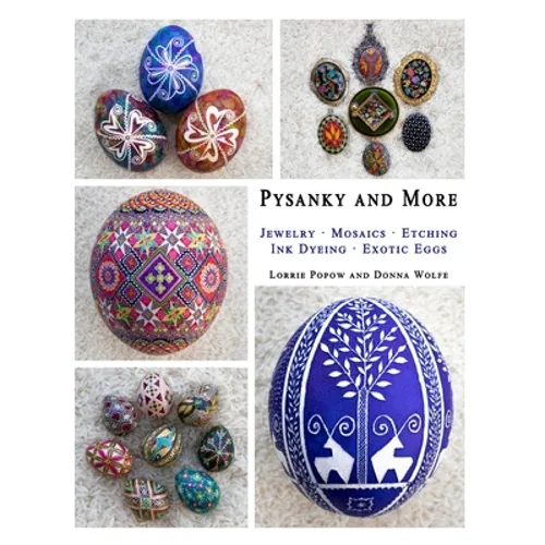 Pysanky and More: Jewelry, Mosaics, Etching, Ink Dyeing, Exotic Eggs