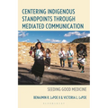 Centering Indigenous Standpoints Through Mediated Communication: Seeding Good Medicine