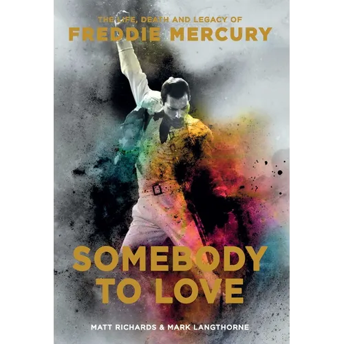 Somebody to Love: The Life, Death, and Legacy of Freddie Mercury