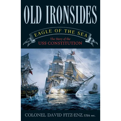 Old Ironsides: Eagle of the Sea: The Story of the USS Constitution