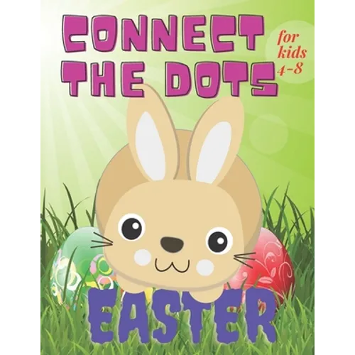 Connect the Dots Easter for kids 4-8: Activity for Toddler Ages 4-8 / Dot to Dot Book / Illustrations of Bunny, Egg and More/ Learning Numbers for Pre