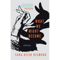 What We Might Become: Stories