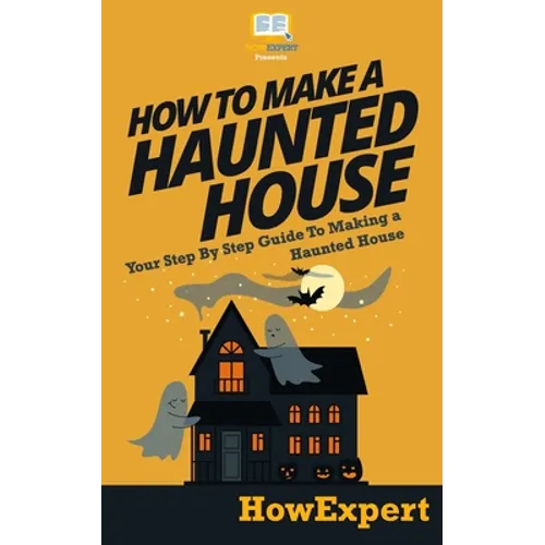 How To Make a Haunted House - Your Step-By-Step Guide To Making a Haunted House