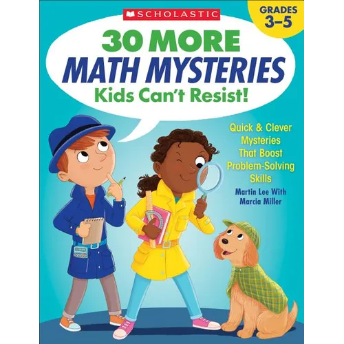 30 More Math Mysteries Kids Can't Resist!: Quick & Clever Mysteries That Boost Problem-Solving Skills