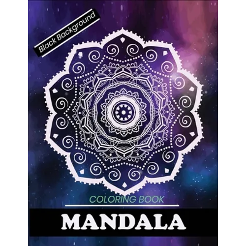 Mandala coloring book Black Background: A Fun and Unique Mandala Coloring Book (Black Background)