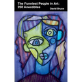 The Funniest People in Art: 250 Anecdotes