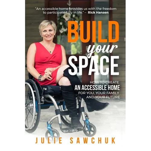 Build YOUR Space: How to create an accessible home for you, your family and your future