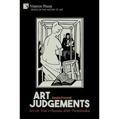 Art Judgements: Art on Trial in Russia after Perestroika