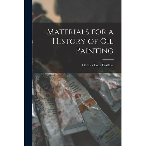 Materials for a History of Oil Painting
