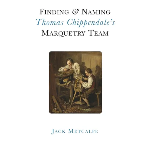 Finding and Naming Thomas Chippendale's Marquetry Team