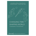 Changing Time - Shaping World: Changemakers in Arts & Education