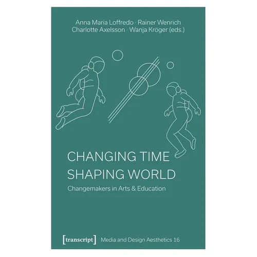 Changing Time - Shaping World: Changemakers in Arts & Education