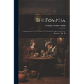 The Pompeia: A Reproduction Of The House Of Pansa, In Pompeii, Buried By Vesuvius, A.d. 79