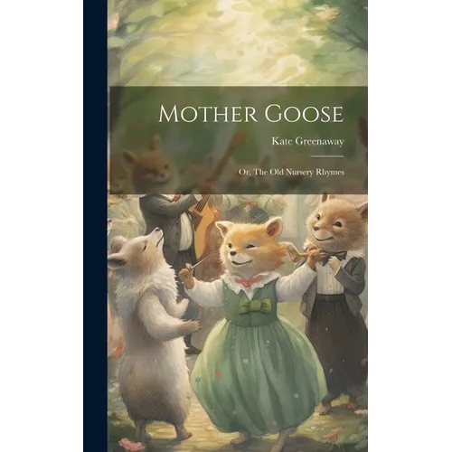 Mother Goose; or, The old Nursery Rhymes