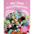 No-Sew Mini Amigurumi: 40 Crochet Patterns for Super Cute, Super Small Plushies