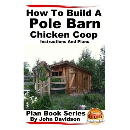 How to Build a Pole Barn Chicken Coop - Instructions and Plans
