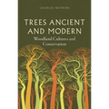 Trees Ancient and Modern: Woodland Cultures and Conservation