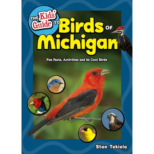 The Kids' Guide to Birds of Michigan: Fun Facts, Activities and 86 Cool Birds