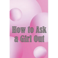 How to Ask a Girl Out: These tactics will enhance your confidence to ask a girl out.