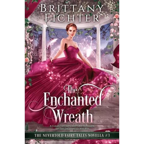 The Enchanted Wreath: A Clean Fantasy Fairy Tale Retelling of The Enchanted Wreath
