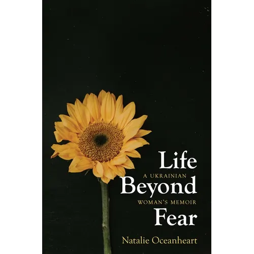 Life Beyond Fear: A Ukrainian Woman's Memoir