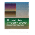 Prairie Interlace: Weaving, Modernisms, and the Expanded Frame, 1960-2000