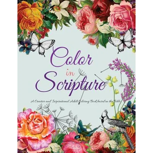 Color In Scripture: A Creative and Inspirational Adult Coloring Book Based on the Bible