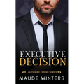 Executive Decision: A forbidden billionaire romance