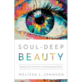 Soul-Deep Beauty: Fighting for Our True Worth in a World Demanding Flawless