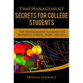 Time Management Secrets for College Students: The Underground Playbook for Managing School, Work, and Fun