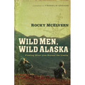 The Wild Men, Wild Alaska: Finding What Lies Beyond the Limits