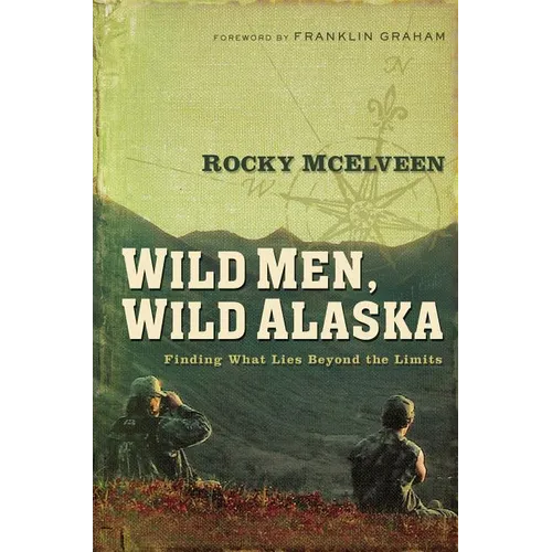 The Wild Men, Wild Alaska: Finding What Lies Beyond the Limits
