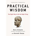 Practical Wisdom: The Right Way to Do the Right Thing