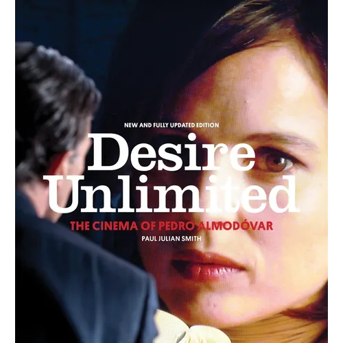 Desire Unlimited: The Cinema of Pedro Almodóvar