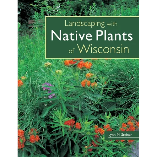 Landscaping with Native Plants of Wisconsin