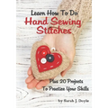 Learn How To Do Hand Sewing Stitches: Plus 20 Projects To Practice Your Skills